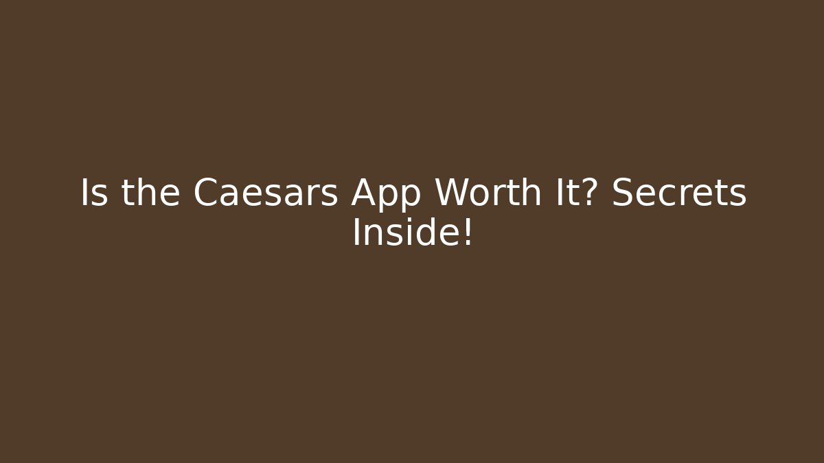 Is the Caesars App Worth It? Secrets Inside! - Critter Realm
