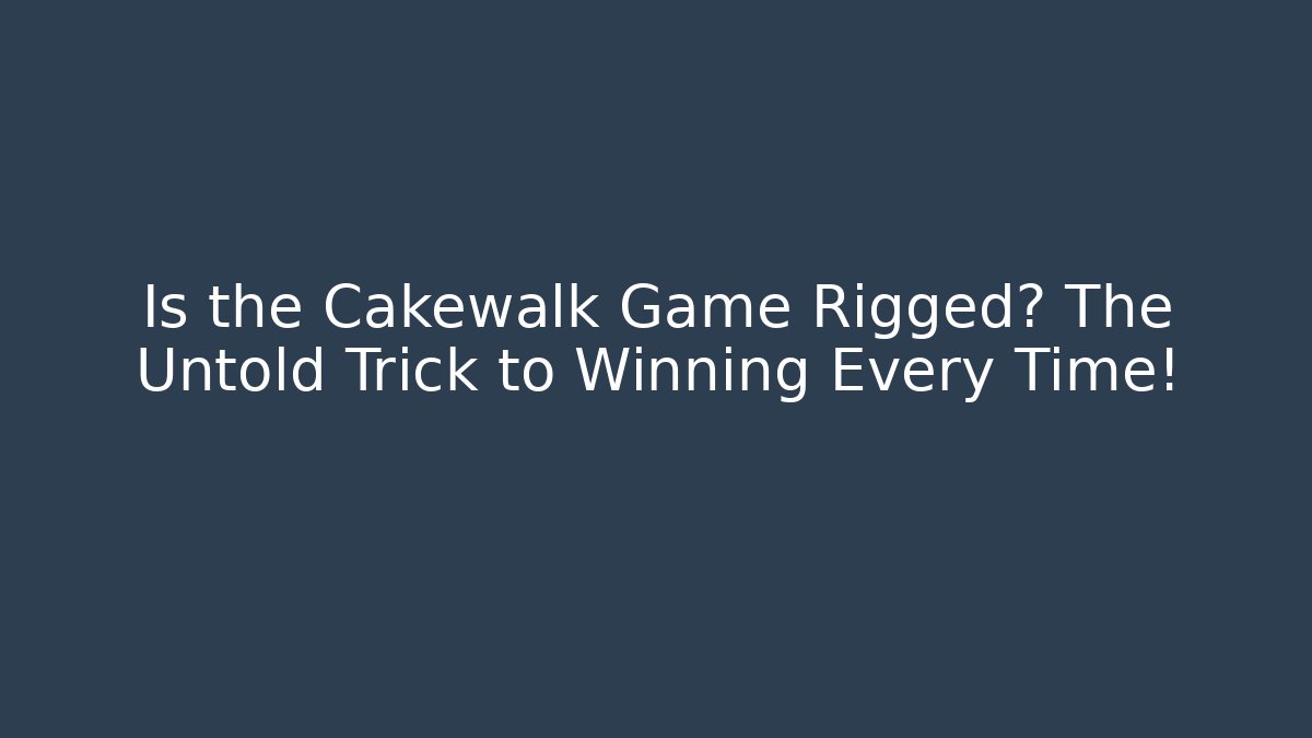 Is the Cakewalk Game Rigged? The Untold Trick to Winning Every Time!