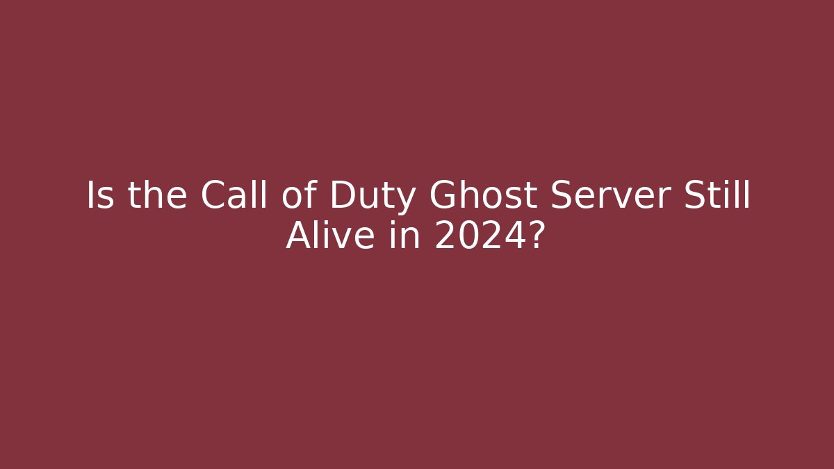 Is the Call of Duty Ghost Server Still Alive in 2024?
