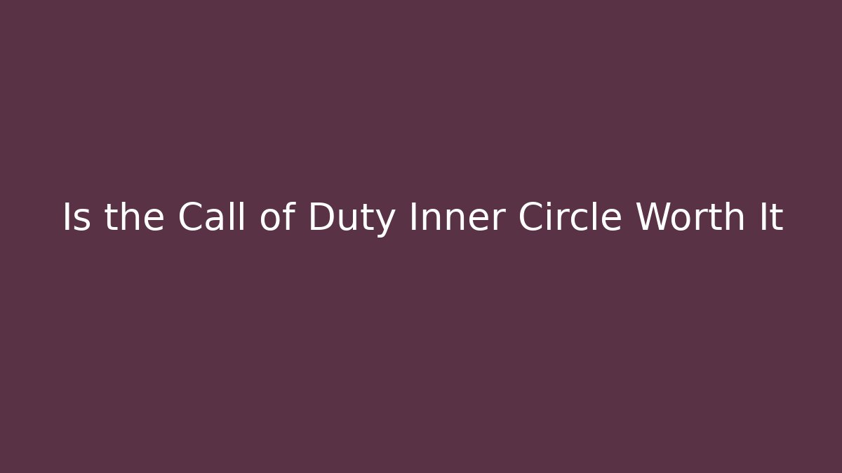 Is the Call of Duty Inner Circle Worth It