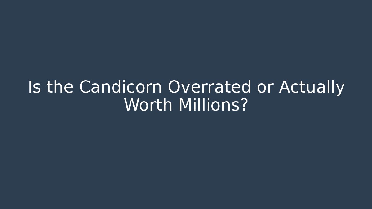 Is the Candicorn Overrated or Actually Worth Millions?