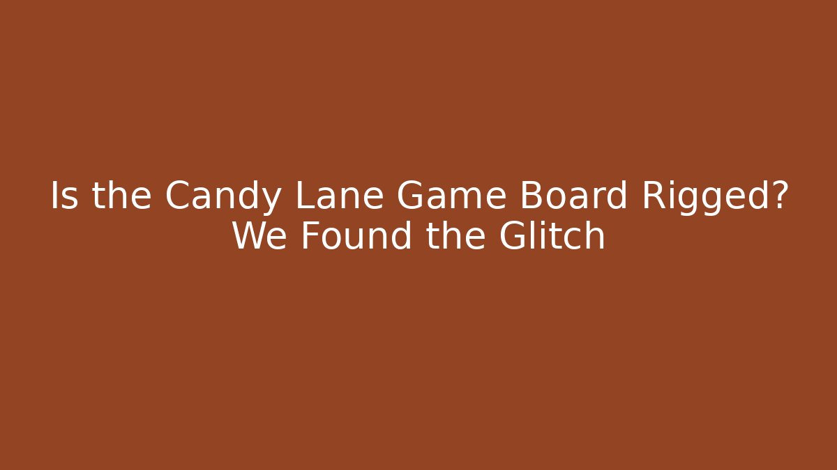 Is the Candy Lane Game Board Rigged? We Found the Glitch