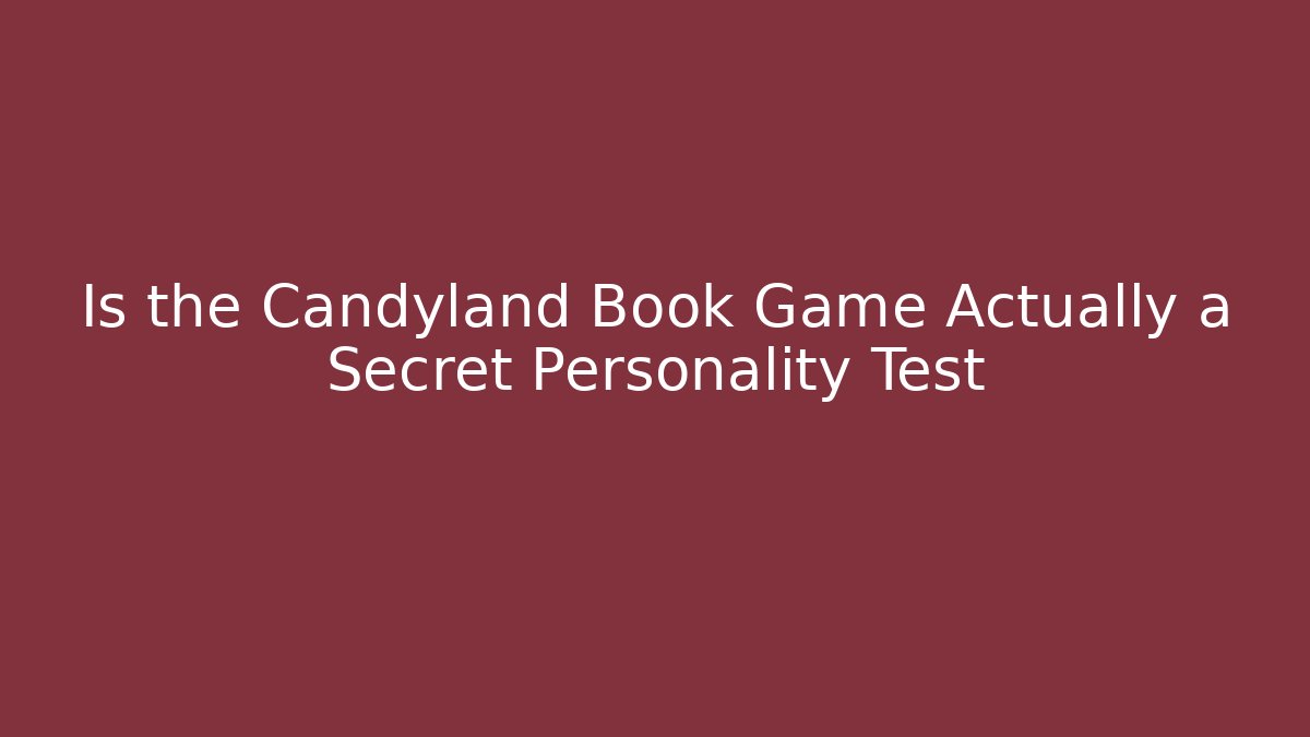 Is the Candyland Book Game Actually a Secret Personality Test