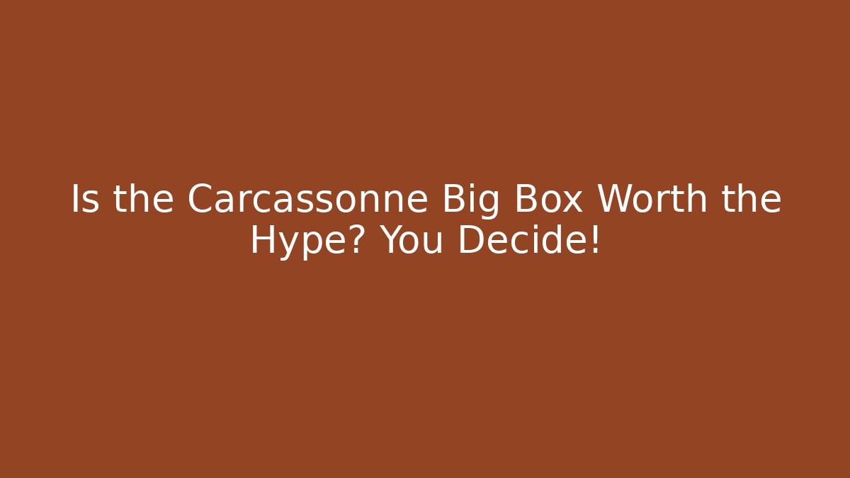 Is the Carcassonne Big Box Worth the Hype? You Decide!
