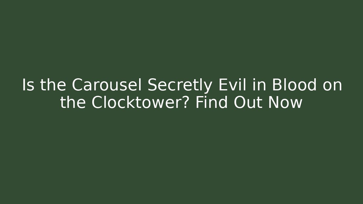 Is the Carousel Secretly Evil in Blood on the Clocktower? Find Out Now
