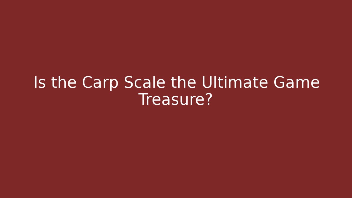 Is the Carp Scale the Ultimate Game Treasure?