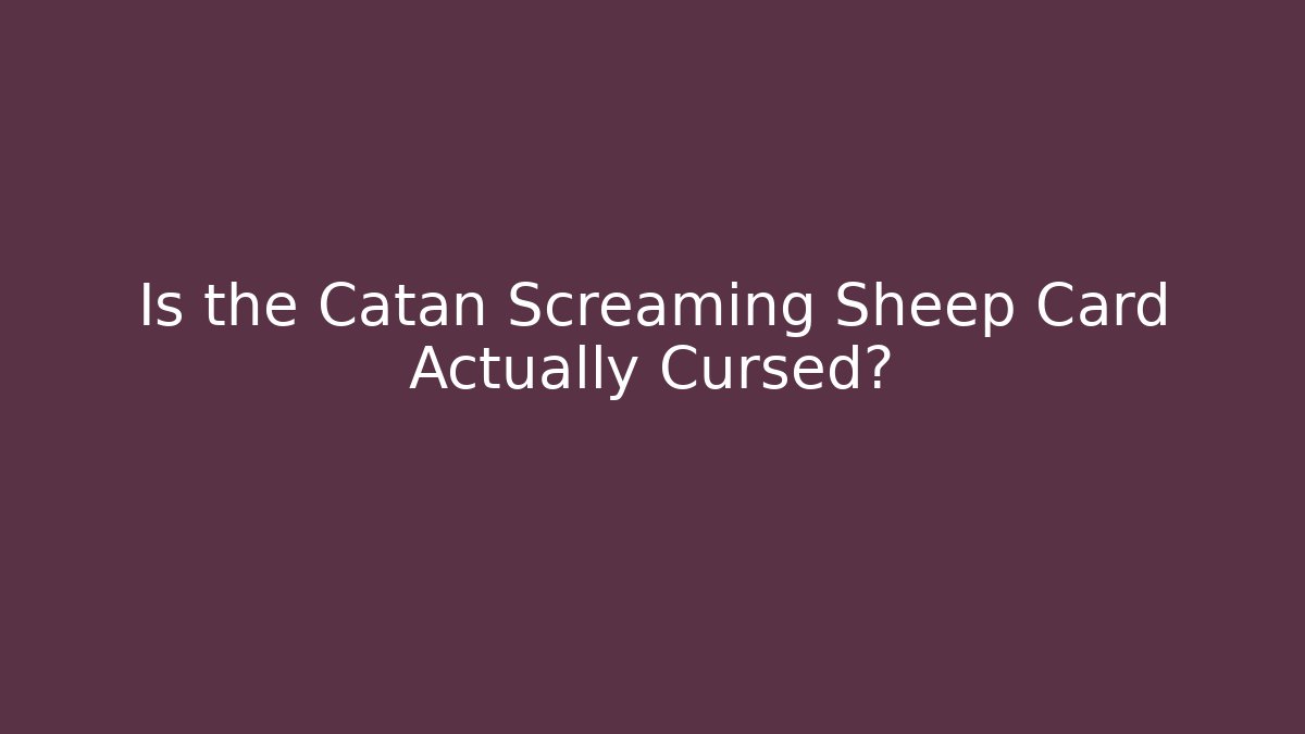 Is the Catan Screaming Sheep Card Actually Cursed? - Critter Realm