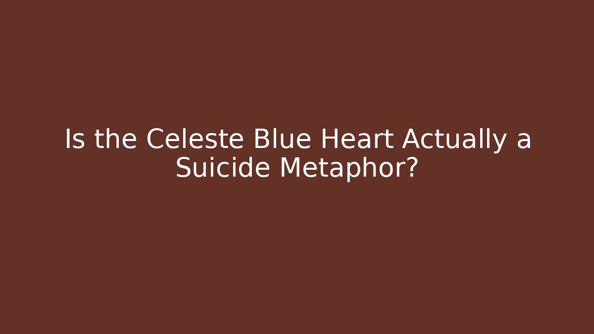Is the Celeste Blue Heart Actually a Suicide Metaphor?