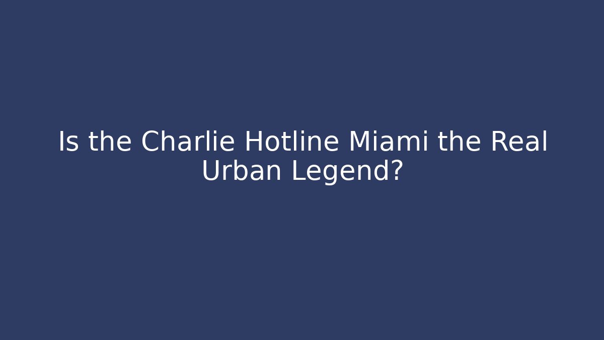 Is the Charlie Hotline Miami the Real Urban Legend?