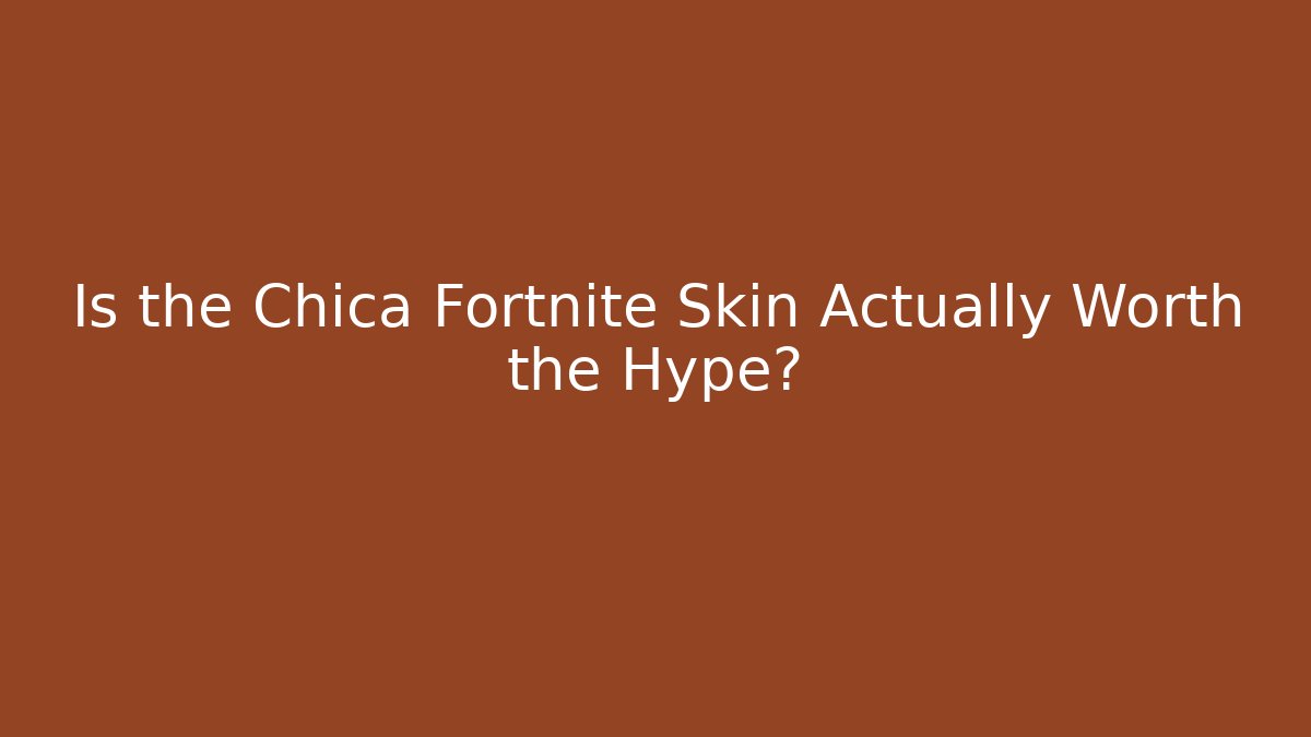 Is the Chica Fortnite Skin Actually Worth the Hype?