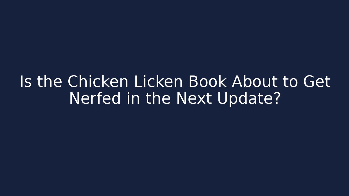 Is the Chicken Licken Book About to Get Nerfed in the Next Update?