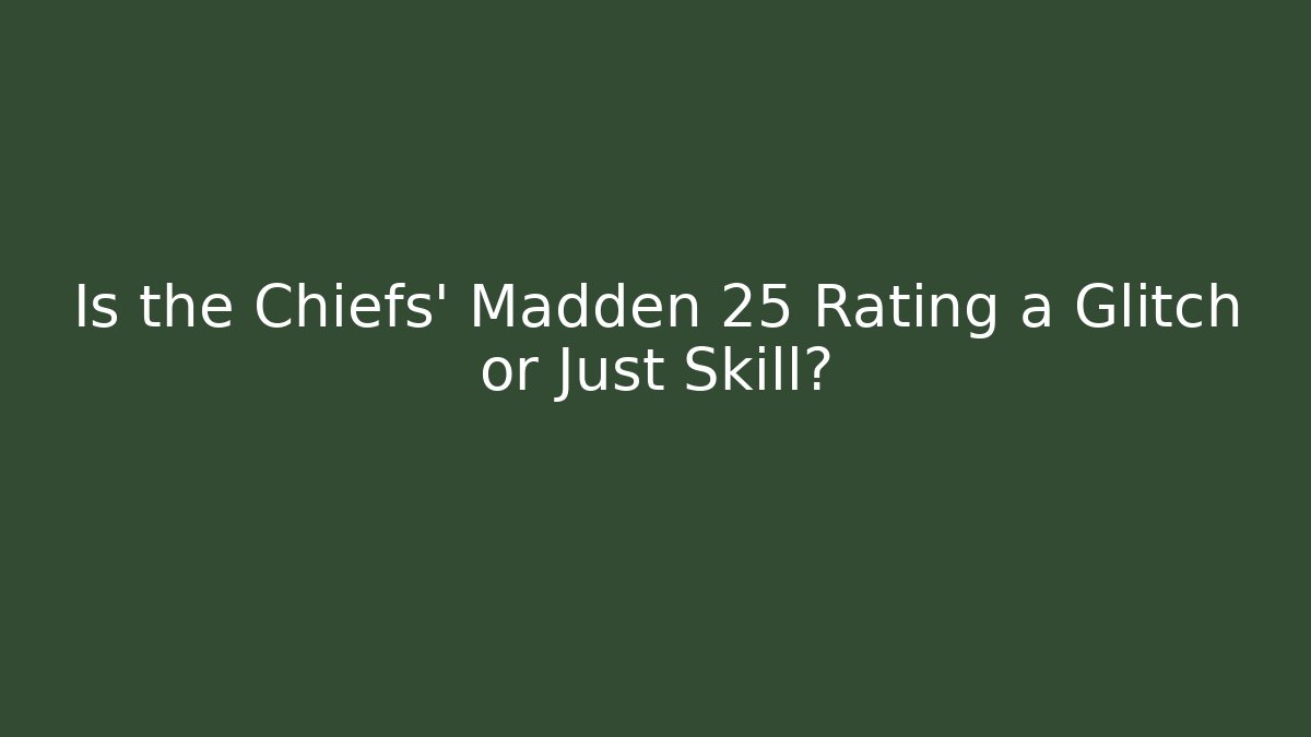 Is the Chiefs' Madden 25 Rating a Glitch or Just Skill?