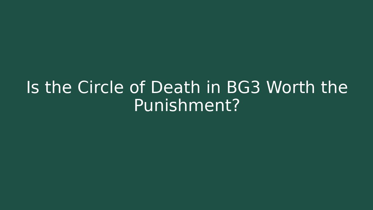 Is the Circle of Death in BG3 Worth the Punishment?