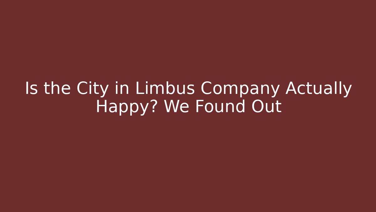 Is the City in Limbus Company Actually Happy? We Found Out