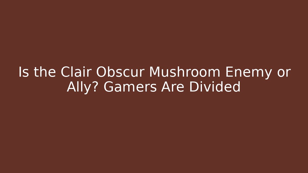 Is the Clair Obscur Mushroom Enemy or Ally? Gamers Are Divided
