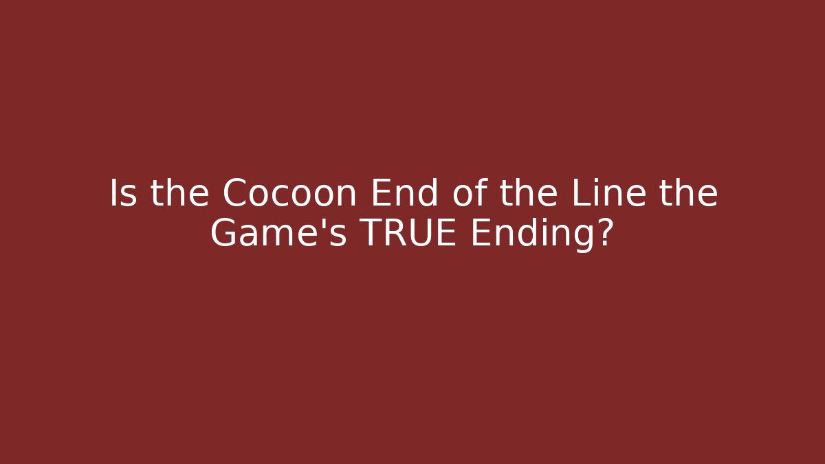 Is the Cocoon End of the Line the Game's TRUE Ending?