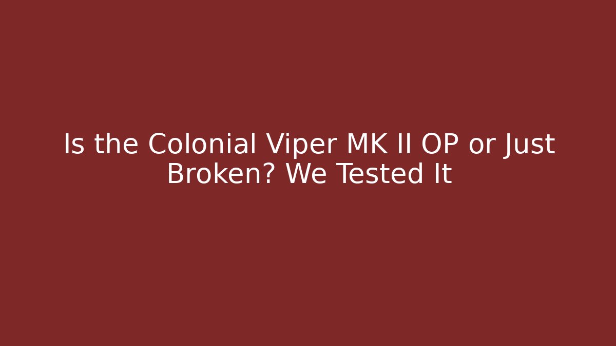 Is the Colonial Viper MK II OP or Just Broken? We Tested It