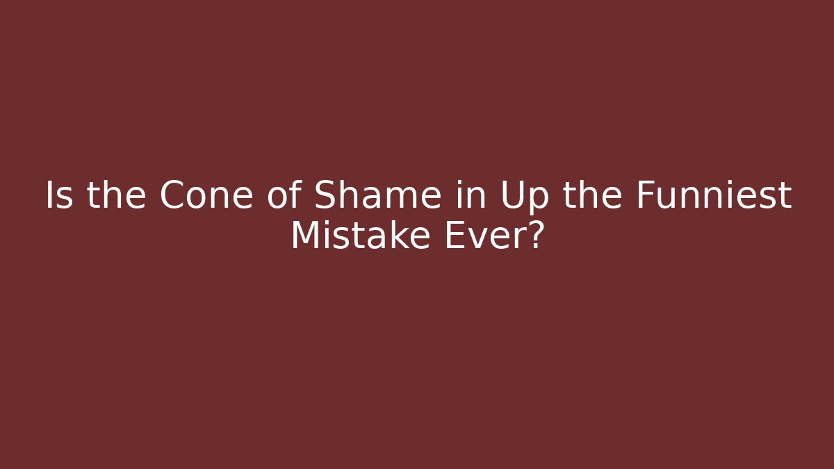 Is the Cone of Shame in Up the Funniest Mistake Ever? - Critter Realm