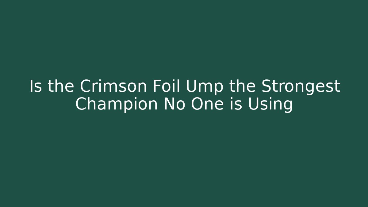 Is the Crimson Foil Ump the Strongest Champion No One is Using - Critter Realm