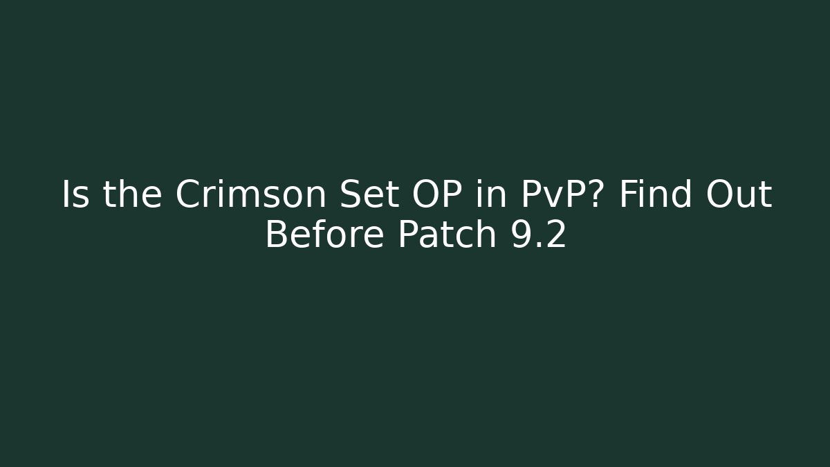 Is the Crimson Set OP in PvP? Find Out Before Patch 9.2