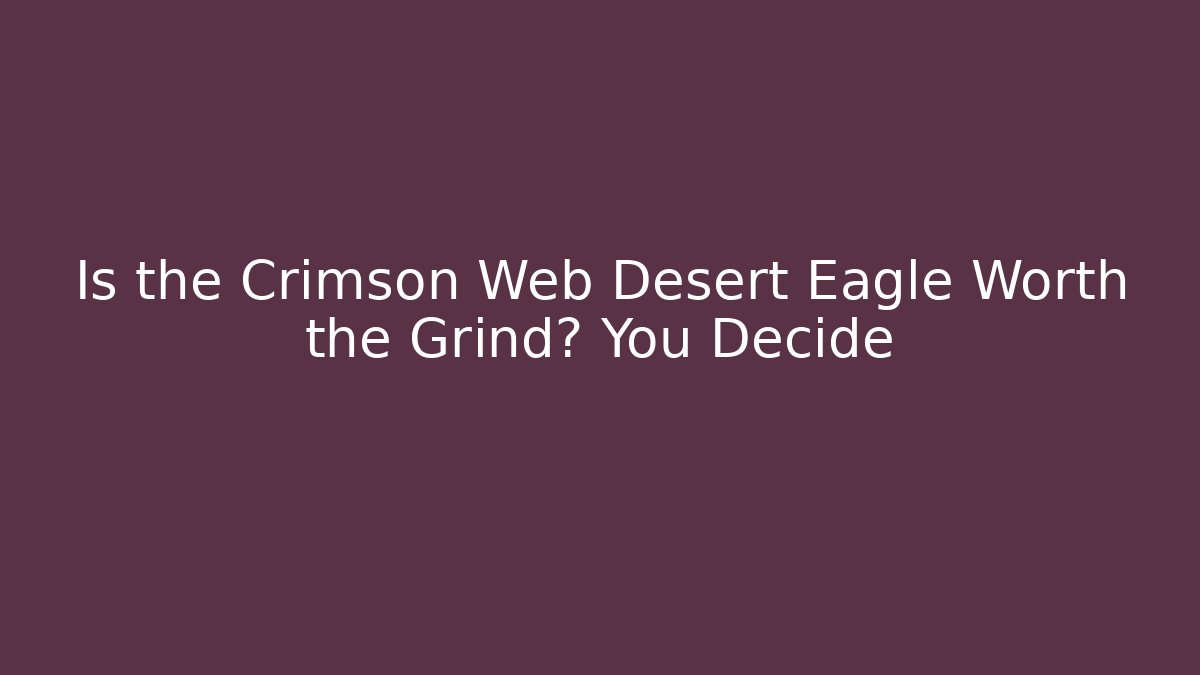 Is the Crimson Web Desert Eagle Worth the Grind? You Decide - Critter Realm