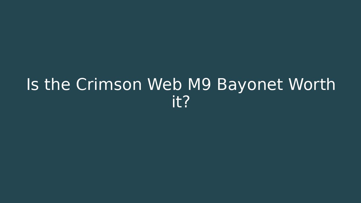 Is the Crimson Web M9 Bayonet Worth it?