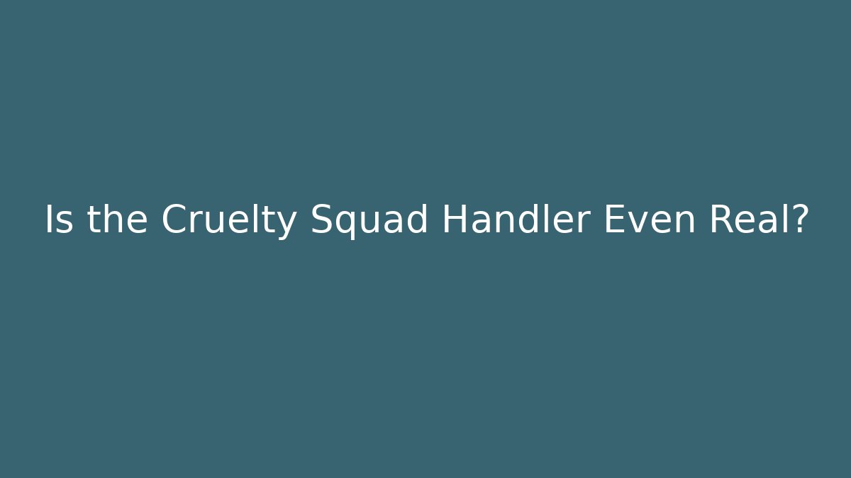 Is the Cruelty Squad Handler Even Real? - Critter Realm