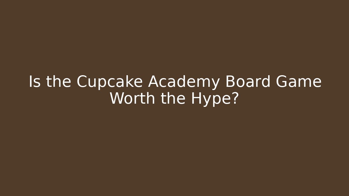 Is the Cupcake Academy Board Game Worth the Hype?