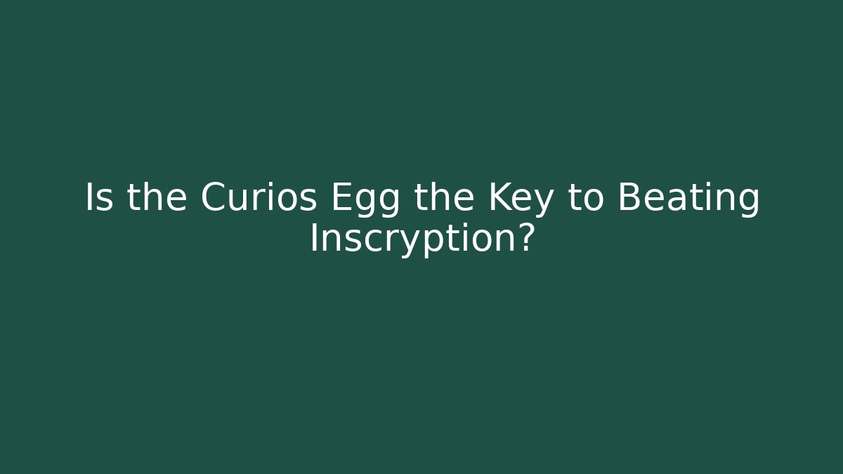 Is the Curios Egg the Key to Beating Inscryption?