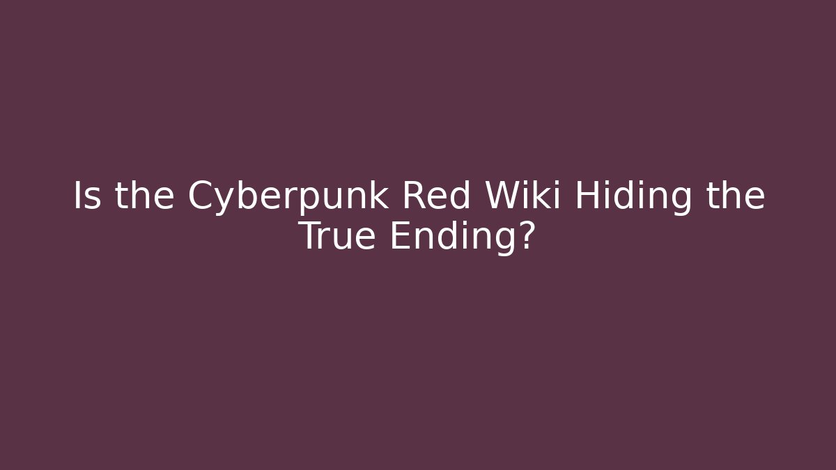 Is the Cyberpunk Red Wiki Hiding the True Ending?