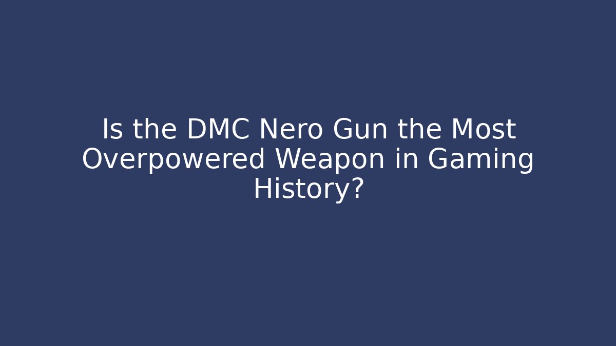 Is the DMC Nero Gun the Most Overpowered Weapon in Gaming History?