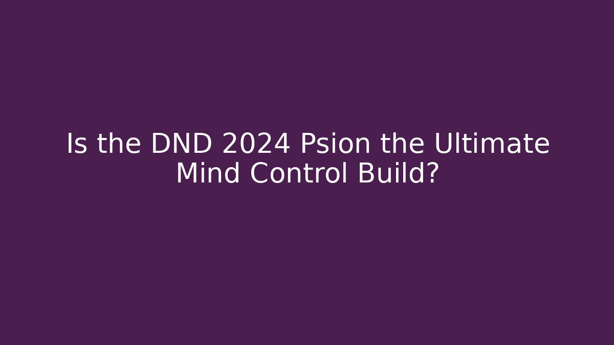 Is the DND 2024 Psion the Ultimate Mind Control Build?