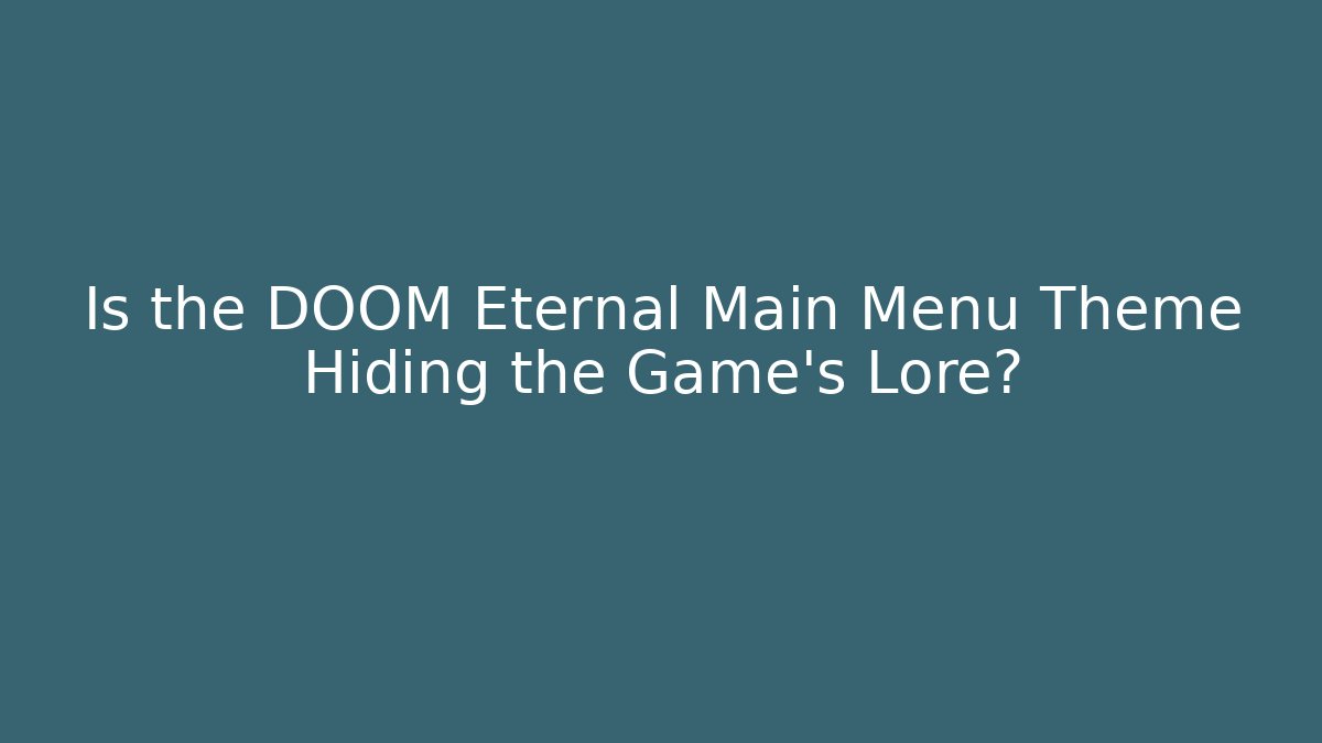 Is the DOOM Eternal Main Menu Theme Hiding the Game's Lore? - Critter Realm