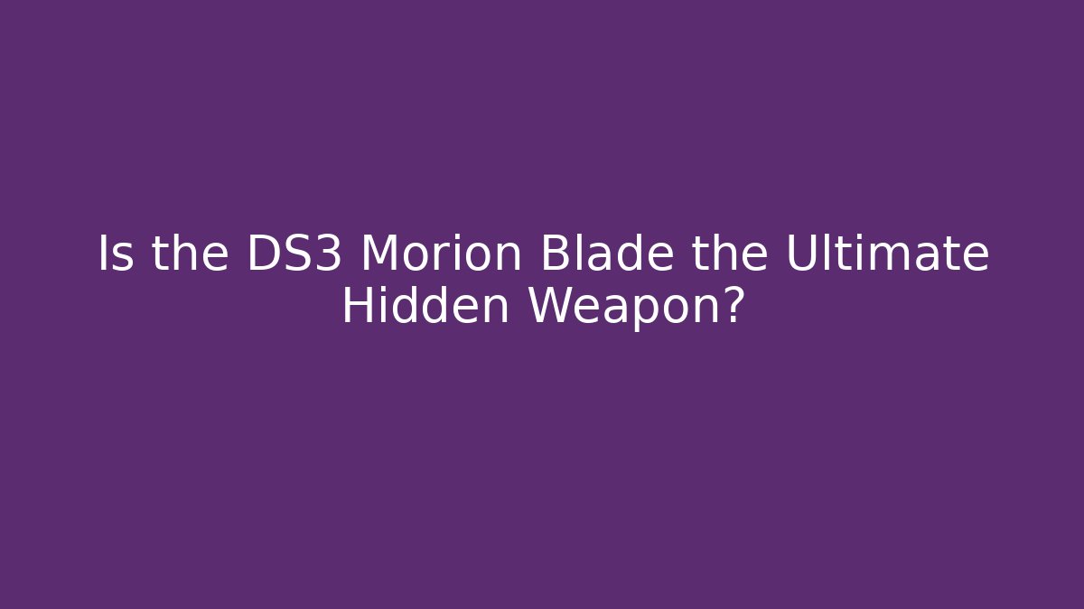Is the DS3 Morion Blade the Ultimate Hidden Weapon?