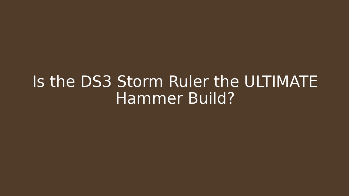 Is the DS3 Storm Ruler the ULTIMATE Hammer Build?