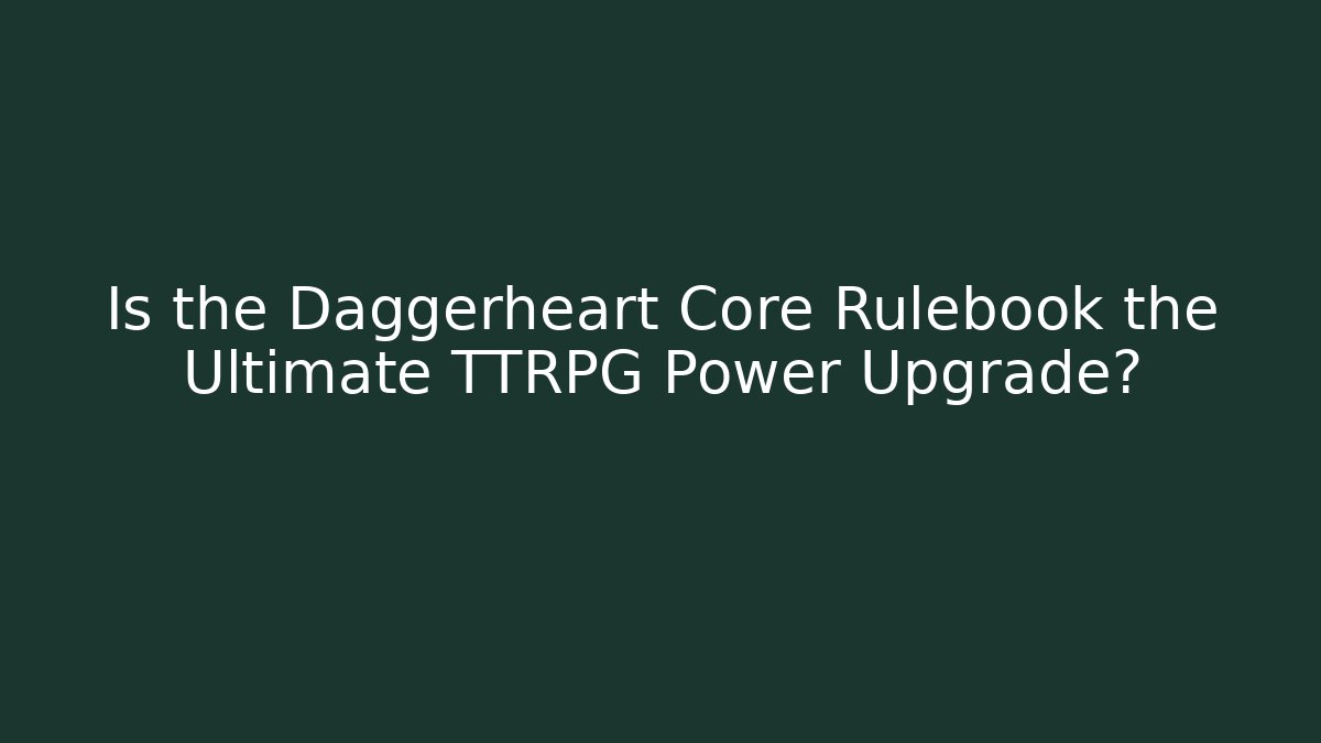 Is the Daggerheart Core Rulebook the Ultimate TTRPG Power Upgrade? - Critter Realm