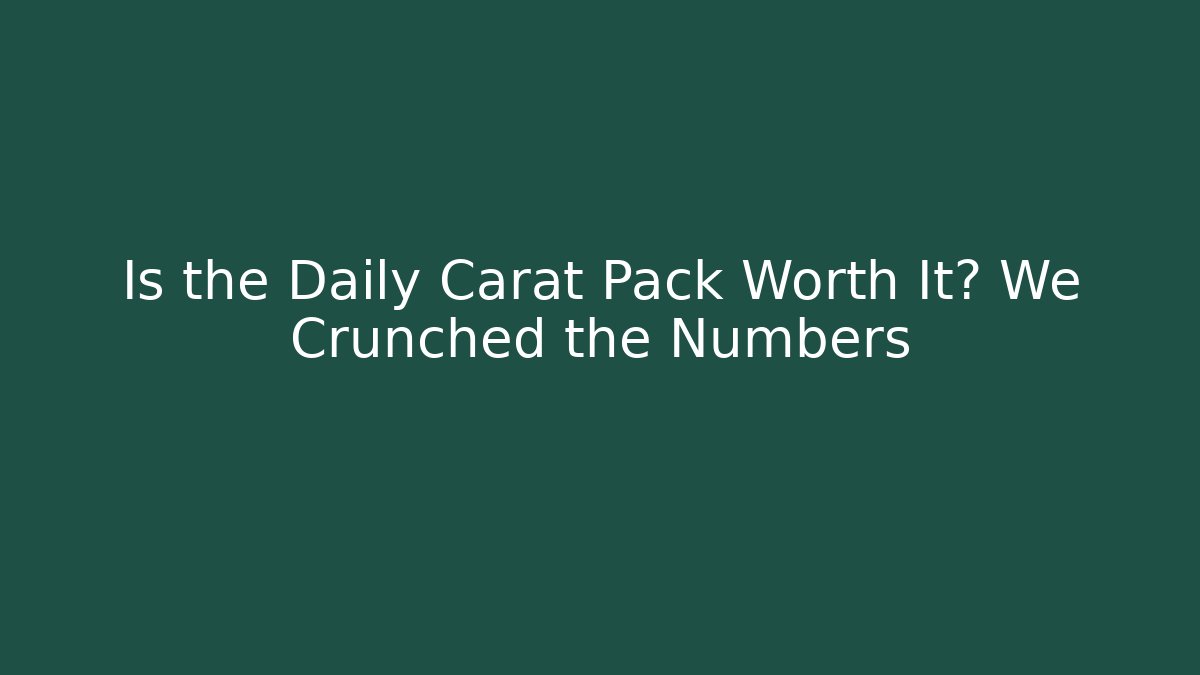 Is the Daily Carat Pack Worth It? We Crunched the Numbers