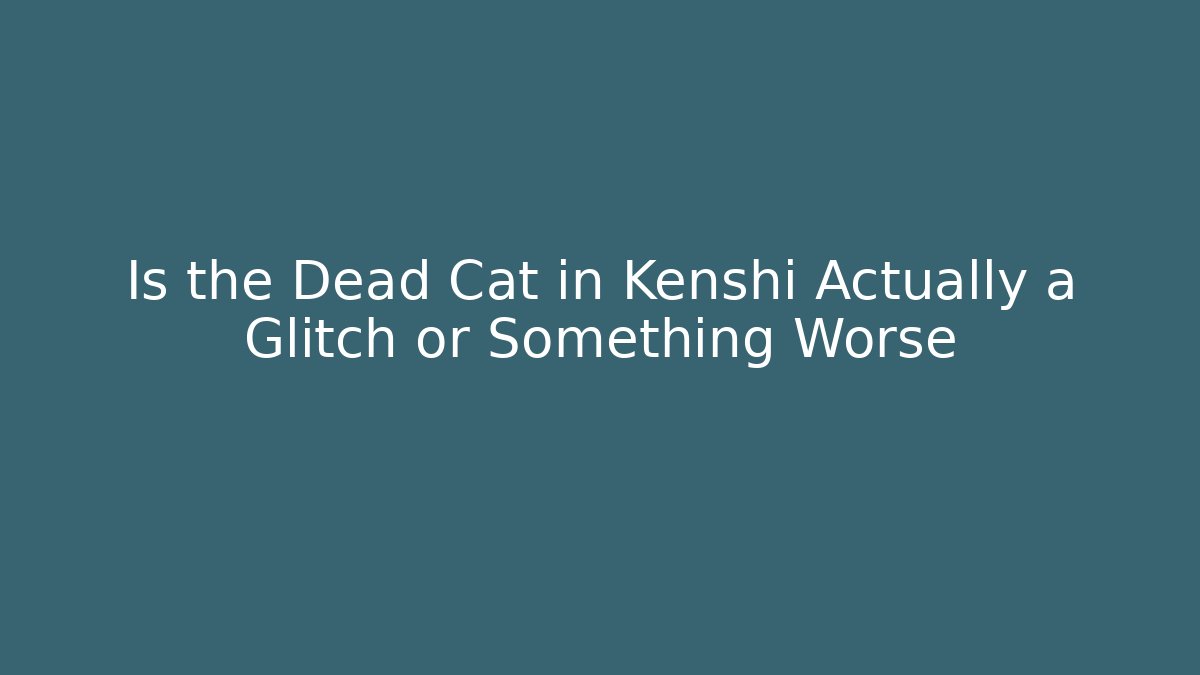 Is the Dead Cat in Kenshi Actually a Glitch or Something Worse