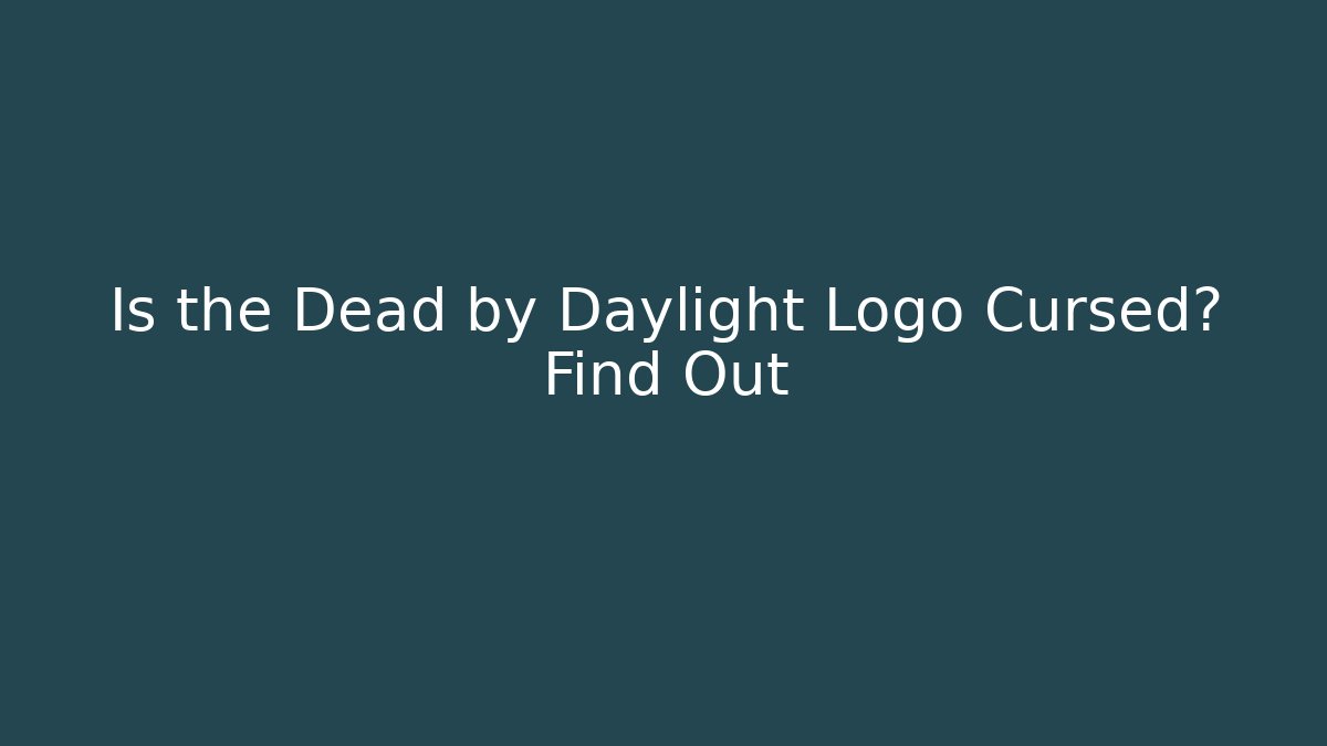 Is the Dead by Daylight Logo Cursed? Find Out