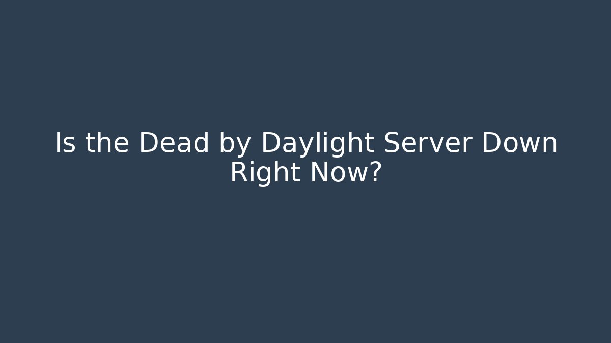 Is the Dead by Daylight Server Down Right Now?