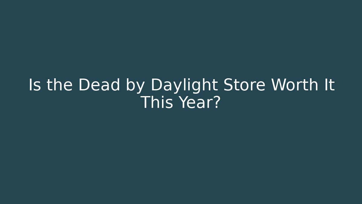 Is the Dead by Daylight Store Worth It This Year?