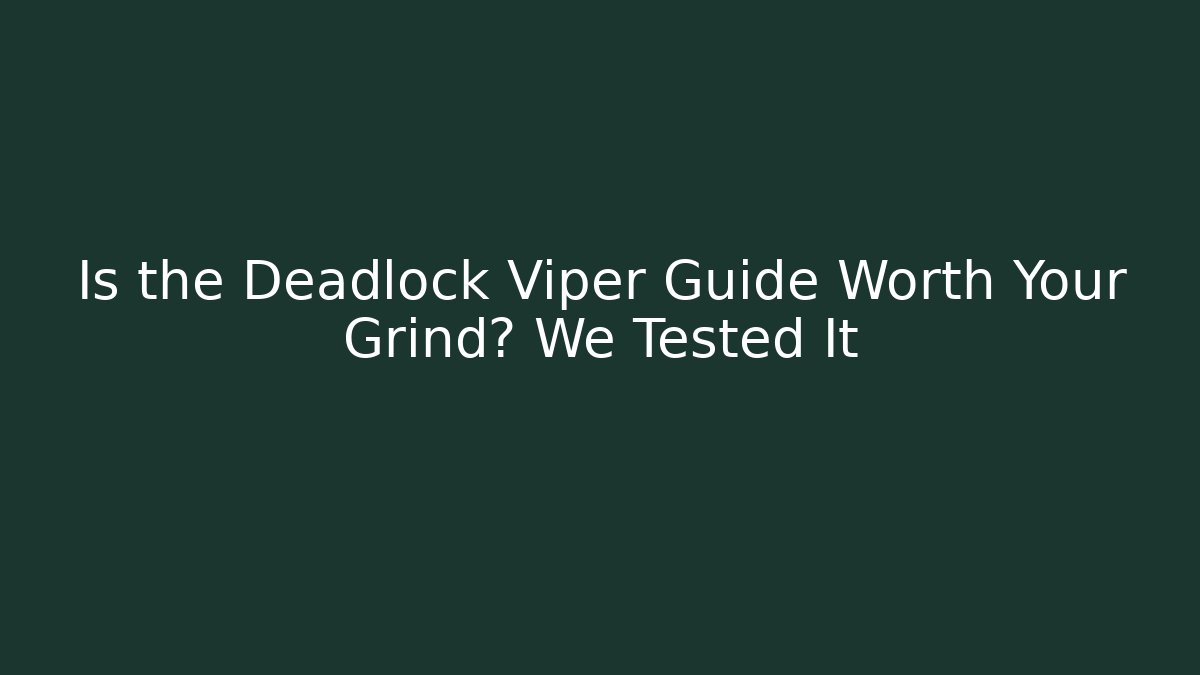 Is the Deadlock Viper Guide Worth Your Grind? We Tested It