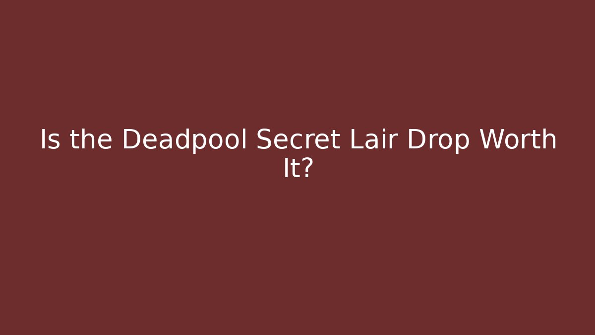 Is the Deadpool Secret Lair Drop Worth It? - Critter Realm