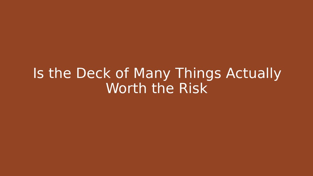 Is the Deck of Many Things Actually Worth the Risk