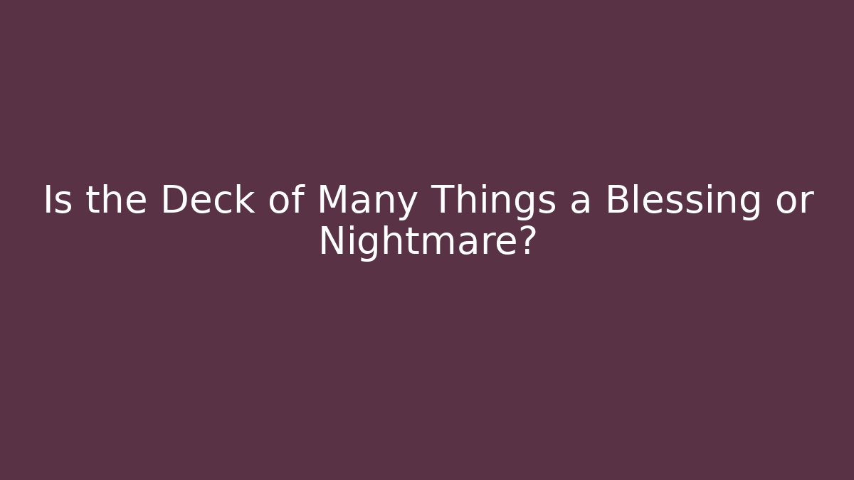 Is the Deck of Many Things a Blessing or Nightmare?