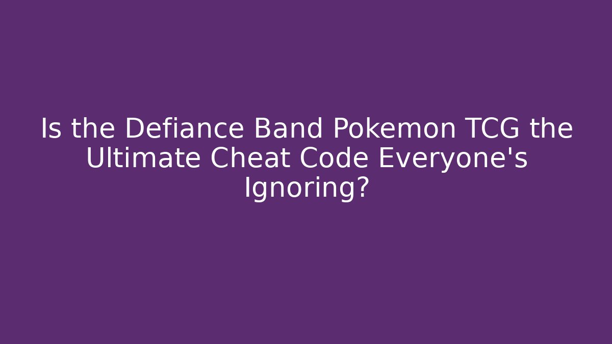 Is the Defiance Band Pokémon TCG the Ultimate Cheat Code Everyone’s Ignoring?