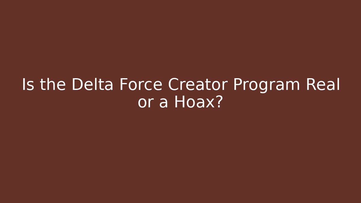 Is the Delta Force Creator Program Real or a Hoax? - Critter Realm