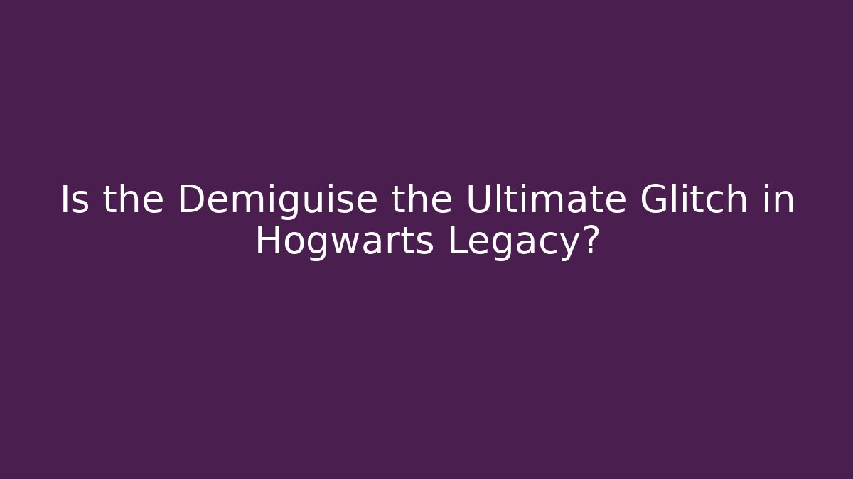 Is the Demiguise the Ultimate Glitch in Hogwarts Legacy?