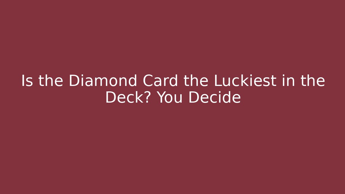 Is the Diamond Card the Luckiest in the Deck? You Decide