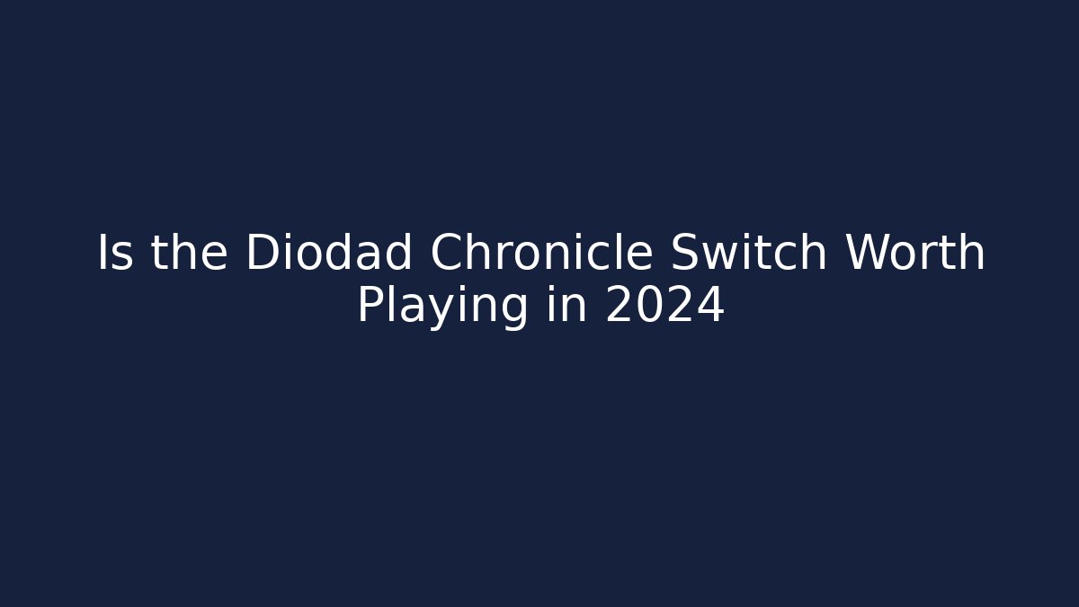 Is the Diodad Chronicle Switch Worth Playing in 2024